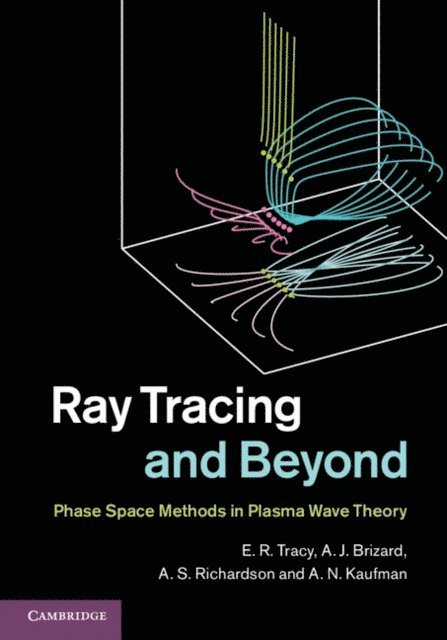 A. N. Kaufman, A. S. Richardson, A. J. Brizard, E. R. Tracy - Ray Tracing and Beyond, E-bok. Tillgänglighet: Lägg i varukorg