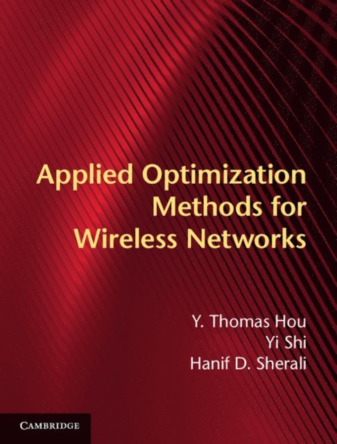 Hanif D. Sherali, Yi Shi, Y. Thomas Hou - Applied Optimization Methods for Wireless Networks, E-bok