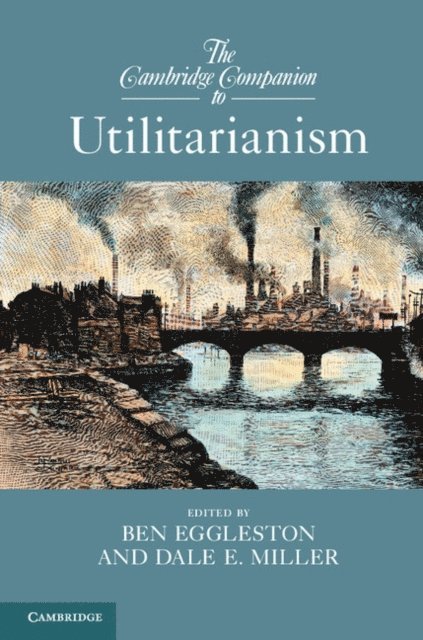 Dale E. Miller, Ben Eggleston - Cambridge Companion to Utilitarianism, E-bok