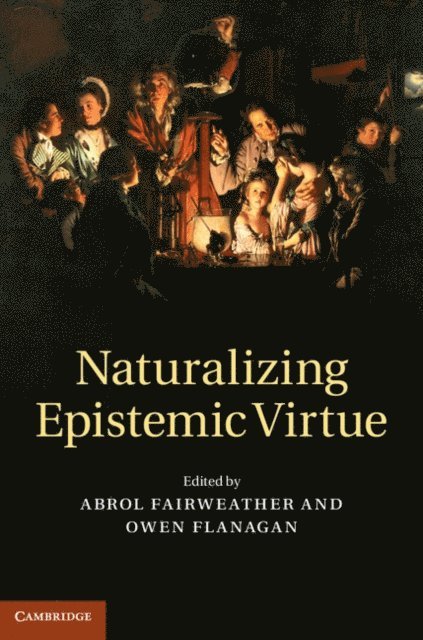 Owen Flanagan, Abrol Fairweather - Naturalizing Epistemic Virtue, E-bok