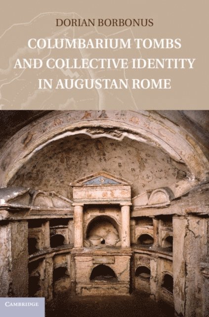 Dorian Borbonus - Columbarium Tombs and Collective Identity in Augustan Rome, E-bok