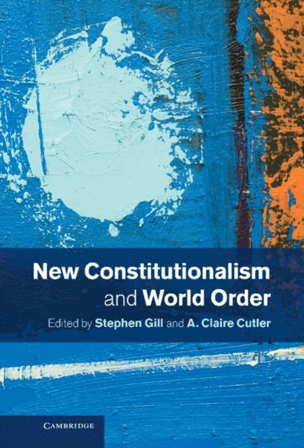 A. Claire Cutler, Stephen Gill - New Constitutionalism and World Order, E-bok