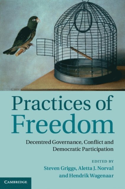 Hendrik Wagenaar, Aletta J. Norval, Steven Griggs - Practices of Freedom, E-bok