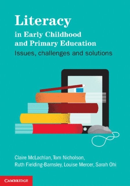 Sarah Ohi, Louise Mercer, Ruth Fielding-Barnsley, Tom Nicholson, Claire McLachlan - Literacy in Early Childhood and Primary Education, E-bok