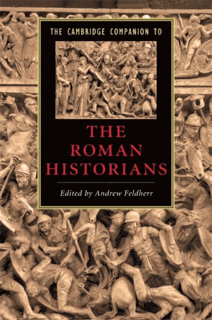 Andrew Feldherr - Cambridge Companion to the Roman Historians, E-bok