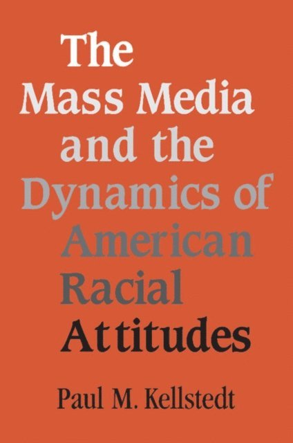 Paul M. Kellstedt - Mass Media and the Dynamics of American Racial Attitudes, E-bok