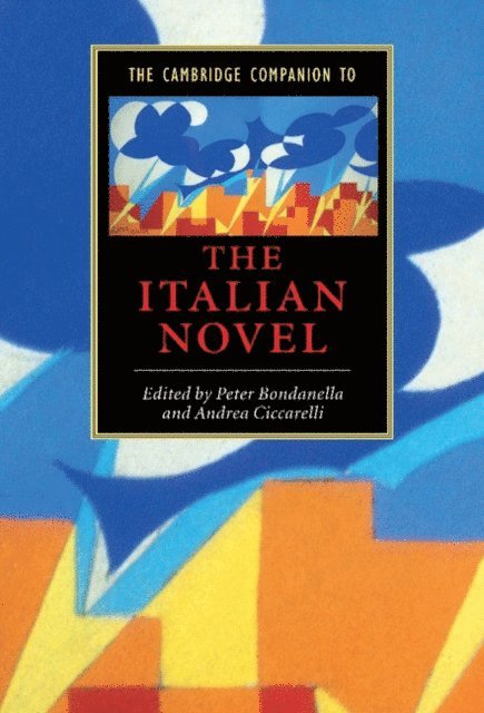 Andrea Ciccarelli, Peter Bondanella - Cambridge Companion to the Italian Novel, E-bok