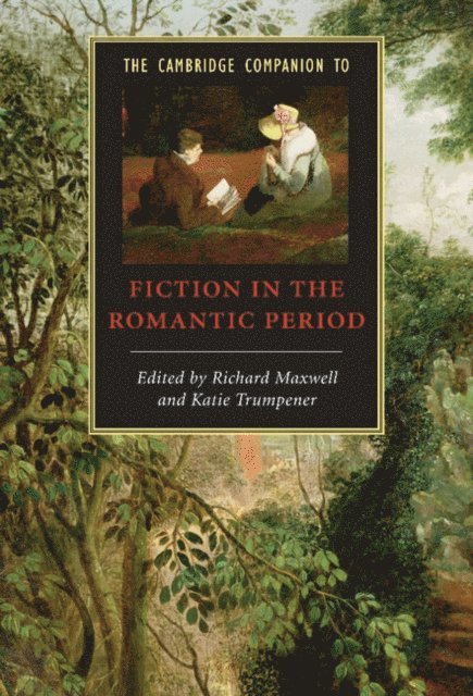 Katie Trumpener, Richard Maxwell - Cambridge Companion to Fiction in the Romantic Period, E-bok