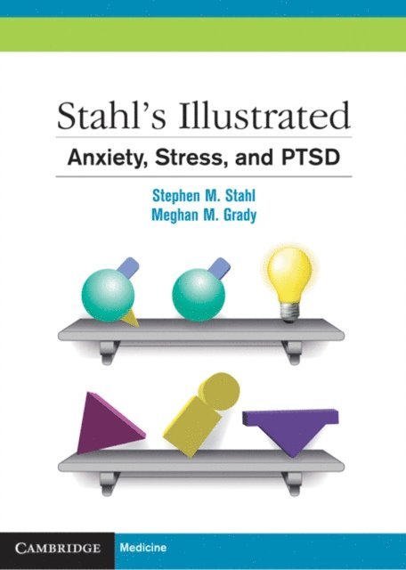 Meghan M. Grady, Stephen M. Stahl - Stahl's Illustrated Anxiety, Stress, and PTSD, E-bok