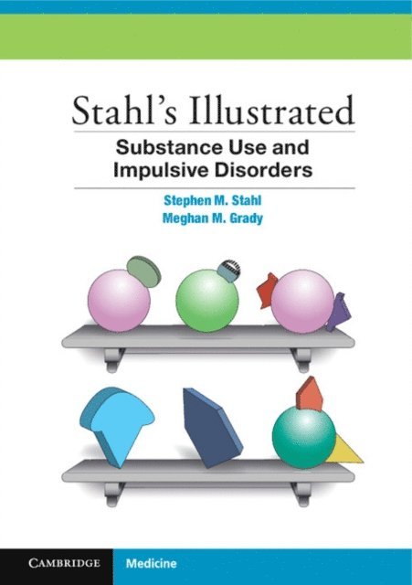 Meghan M. Grady, Stephen M. Stahl - Stahl's Illustrated Substance Use and Impulsive Disorders, E-bok