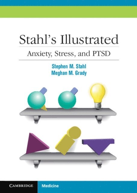 Meghan M. Grady, Stephen M. Stahl - Stahl's Illustrated Anxiety, Stress, and PTSD, E-bok
