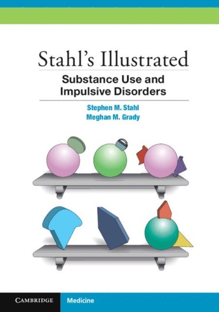 Meghan M. Grady, Stephen M. Stahl - Stahl's Illustrated Substance Use and Impulsive Disorders, E-bok