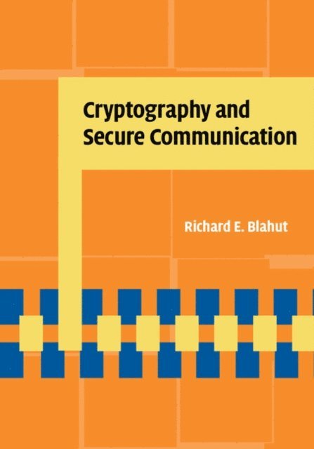 Richard E. Blahut - Cryptography and Secure Communication, E-bok