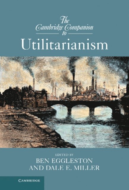 Dale E. Miller, Ben Eggleston - Cambridge Companion to Utilitarianism, E-bok
