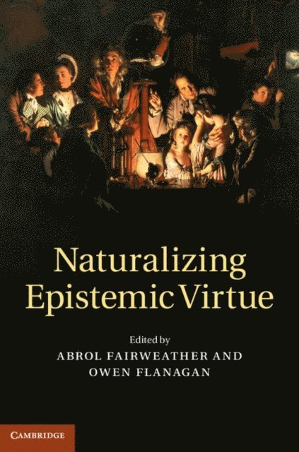 Owen Flanagan, Abrol Fairweather - Naturalizing Epistemic Virtue, E-bok