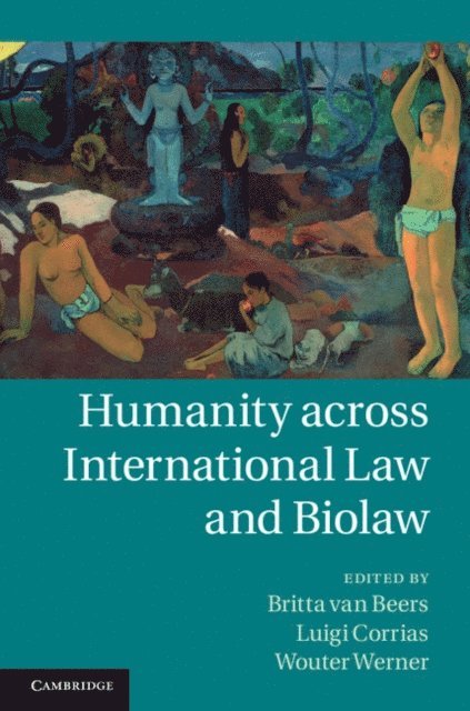 Wouter G. Werner, Luigi Corrias, Britta van Beers - Humanity across International Law and Biolaw, E-bok