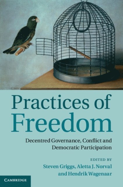 Hendrik Wagenaar, Aletta J. Norval, Steven Griggs - Practices of Freedom, E-bok