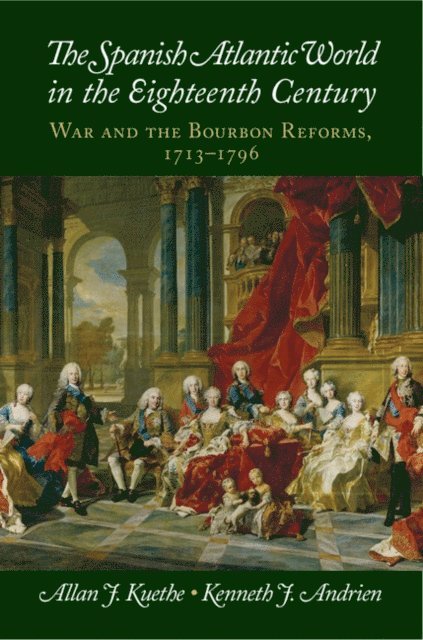 Kenneth J. Andrien, Allan J. Kuethe - Spanish Atlantic World in the Eighteenth Century, E-bok