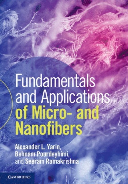 Seeram Ramakrishna, Behnam Pourdeyhimi, Alexander L. Yarin - Fundamentals and Applications of Micro- and Nanofibers, E-bok