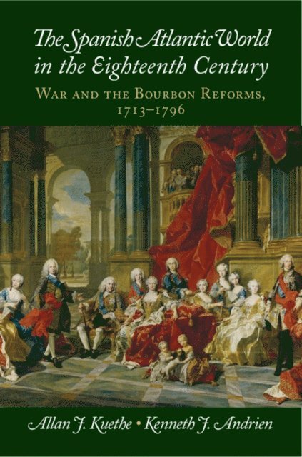 Kenneth J. Andrien, Allan J. Kuethe - Spanish Atlantic World in the Eighteenth Century, E-bok