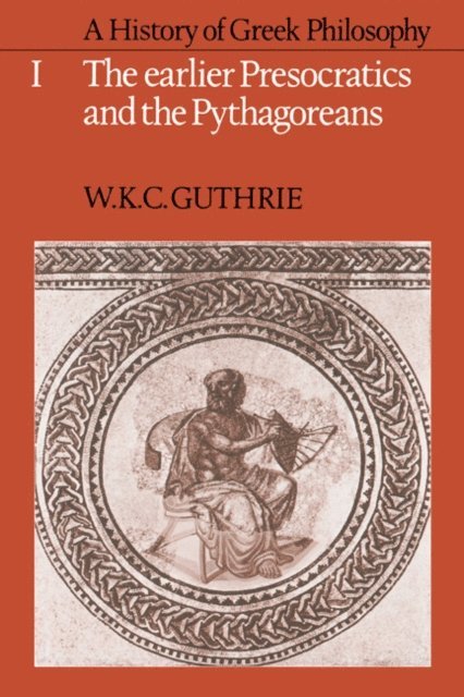 W. K. C. Guthrie - History of Greek Philosophy: Volume 1, The Earlier Presocratics and the Pythagoreans, E-bok