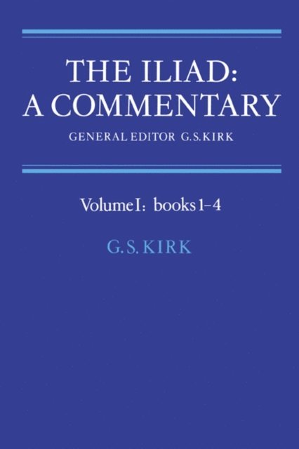 G. S. Kirk - Iliad: A Commentary: Volume 1, Books 1-4, E-bok