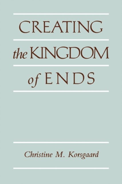 Christine M. Korsgaard - Creating the Kingdom of Ends, E-bok