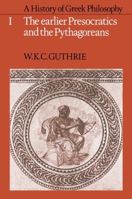 W. K. C. Guthrie - History of Greek Philosophy: Volume 1, The Earlier Presocratics and the Pythagoreans, E-bok