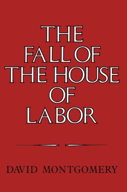 David Montgomery - Fall of the House of Labor, E-bok