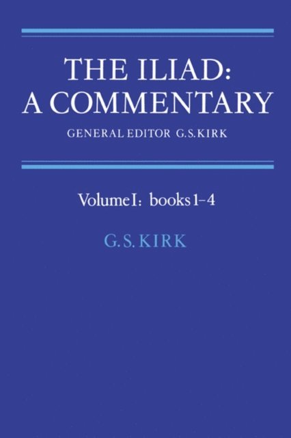 G. S. Kirk - Iliad: A Commentary: Volume 1, Books 1-4, E-bok