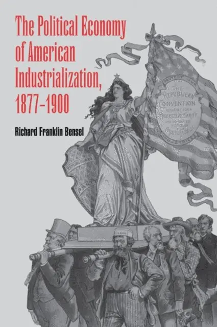 Richard Franklin Bensel - Political Economy of American Industrialization, 1877-1900, E-bok. Tillgänglighet: Lägg i varukorg