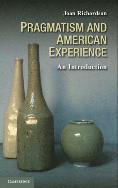 Joan Richardson - Pragmatism and American Experience, E-bok