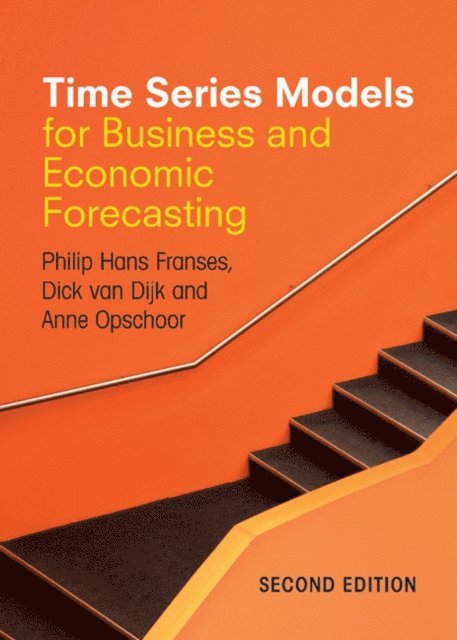 Anne Opschoor, Dick van Dijk, Philip Hans Franses - Time Series Models for Business and Economic Forecasting, E-bok