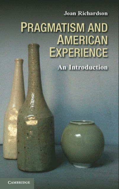 Joan Richardson - Pragmatism and American Experience, E-bok