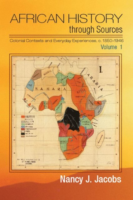 Nancy J. Jacobs - African History through Sources: Volume 1, Colonial Contexts and Everyday Experiences, c.1850-1946, E-bok
