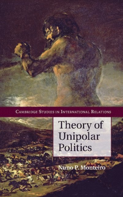 Nuno P. Monteiro - Theory of Unipolar Politics, E-bok
