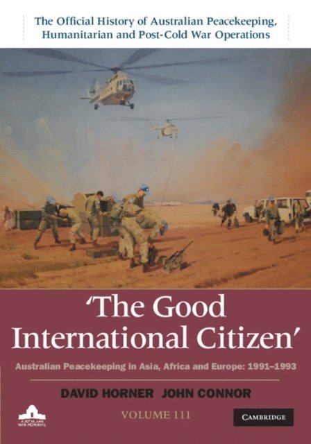 John Connor, David Horner - Good International Citizen: Volume 3, The Official History of Australian Peacekeeping, Humanitarian and Post-Cold War Operations, E-bok