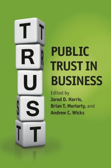Andrew C. Wicks, Brian Moriarty, Jared D. Harris - Public Trust in Business, E-bok