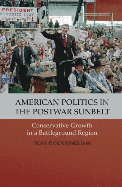 Sean P. Cunningham - American Politics in the Postwar Sunbelt, E-bok