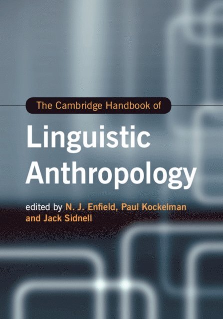 Jack Sidnell, Paul Kockelman, N. J. Enfield - Cambridge Handbook of Linguistic Anthropology, E-bok