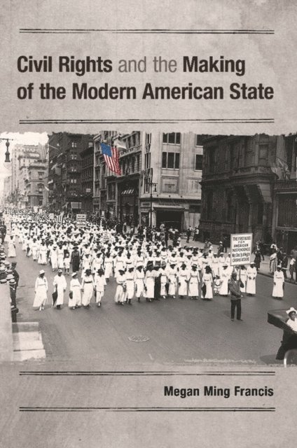 Megan Ming Francis - Civil Rights and the Making of the Modern American State, E-bok