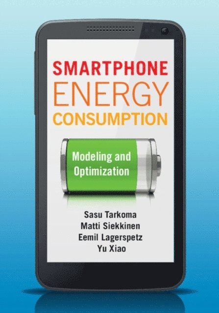Yu Xiao, Eemil Lagerspetz, Matti Siekkinen, Sasu Tarkoma - Smartphone Energy Consumption, E-bok