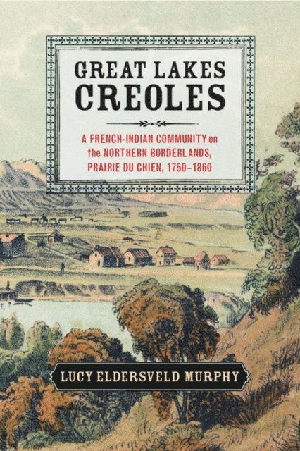 Lucy Eldersveld Murphy - Great Lakes Creoles, E-bok