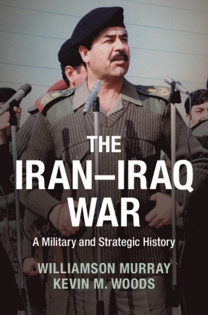 Kevin M. Woods, Williamson Murray - Iran-Iraq War, E-bok