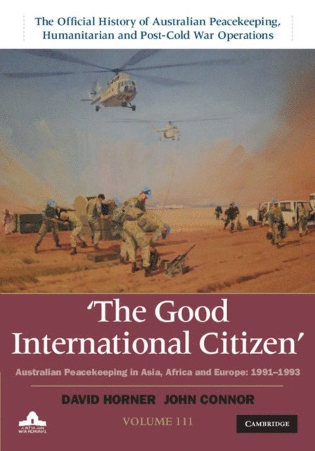 John Connor, David Horner - Good International Citizen: Volume 3, The Official History of Australian Peacekeeping, Humanitarian and Post-Cold War Operations, E-bok