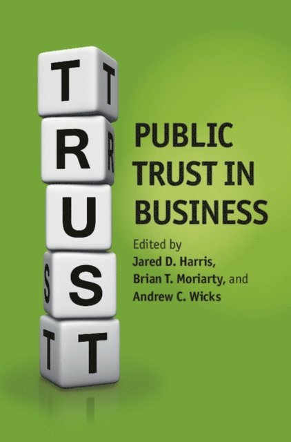 Andrew C. Wicks, Brian Moriarty, Jared D. Harris - Public Trust in Business, E-bok
