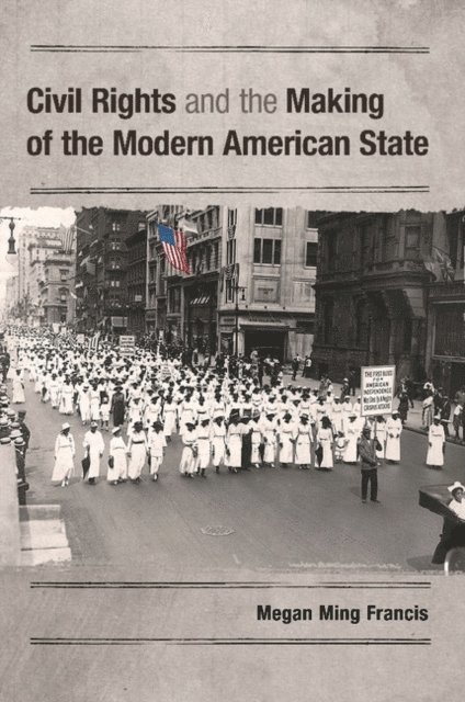 Megan Ming Francis - Civil Rights and the Making of the Modern American State, E-bok