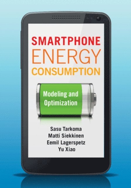 Yu Xiao, Eemil Lagerspetz, Matti Siekkinen, Sasu Tarkoma - Smartphone Energy Consumption, E-bok
