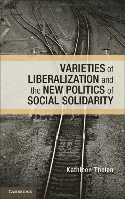 Kathleen Thelen - Varieties of Liberalization and the New Politics of Social Solidarity, E-bok