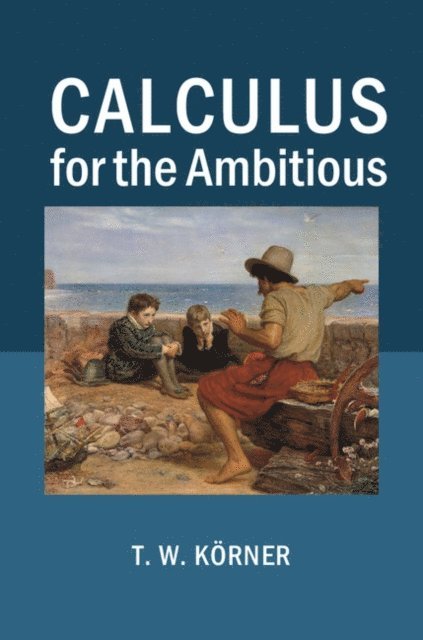 T. W. Korner - Calculus for the Ambitious, E-bok
